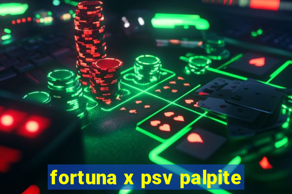 fortuna x psv palpite